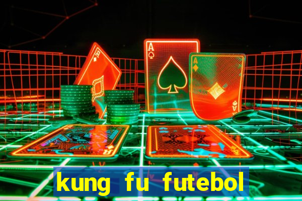 kung fu futebol clube dublado online